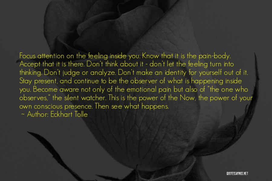 Feeling Not Yourself Quotes By Eckhart Tolle