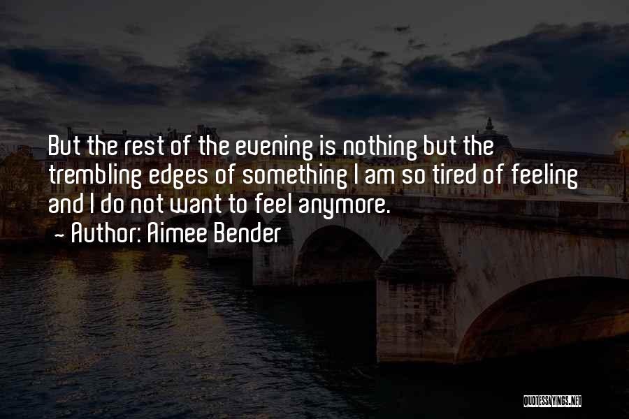 Feeling Nothing Anymore Quotes By Aimee Bender