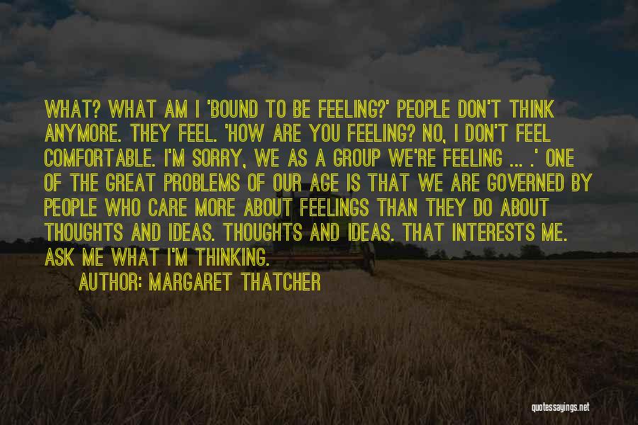 Feeling Nothing Anymore Quotes By Margaret Thatcher