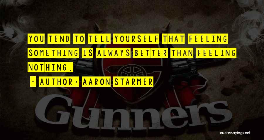 Feeling Nothing Quotes By Aaron Starmer