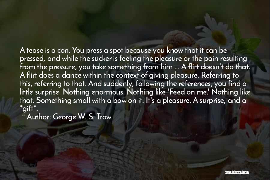 Feeling Nothing Quotes By George W. S. Trow