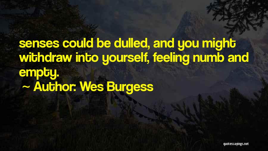 Feeling Numb And Empty Quotes By Wes Burgess