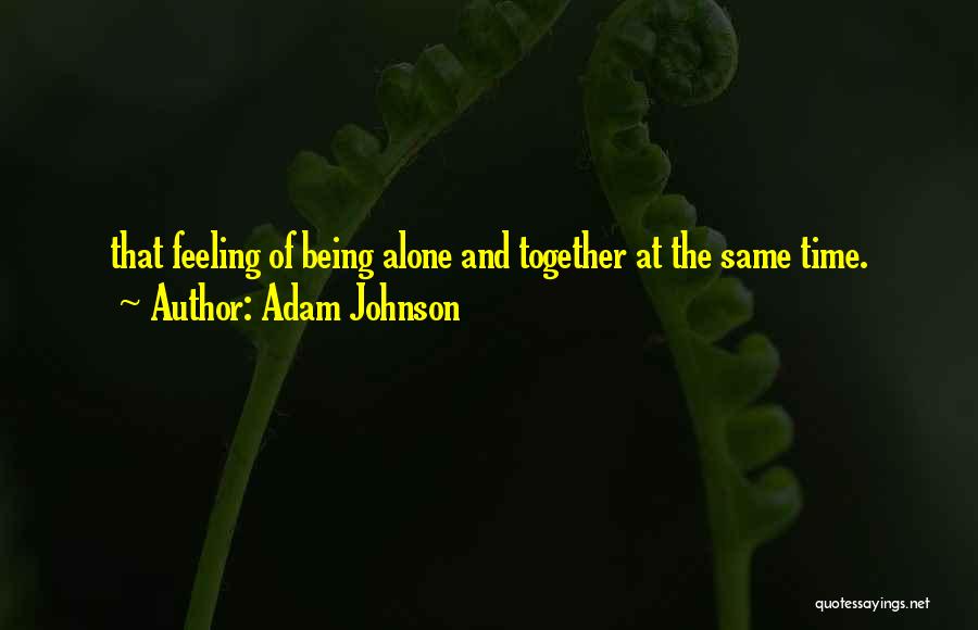 Feeling Of Being Alone Quotes By Adam Johnson