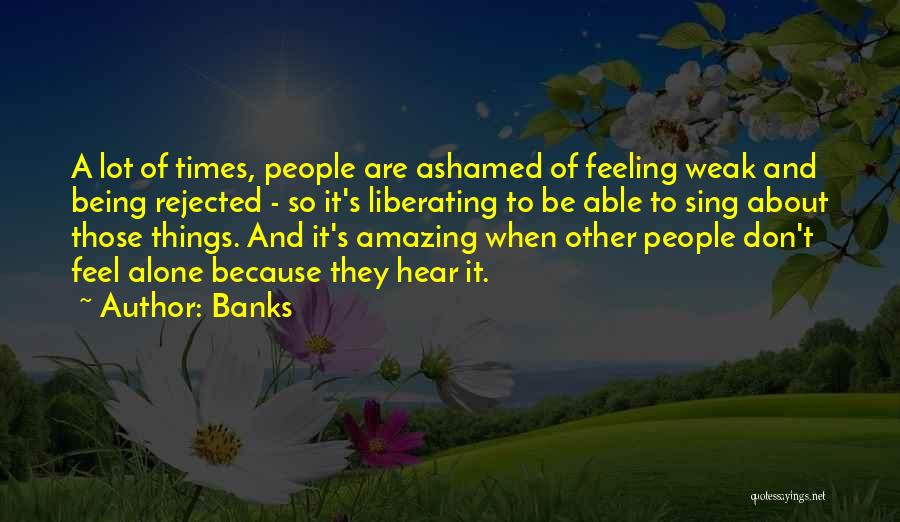 Feeling Of Being Alone Quotes By Banks