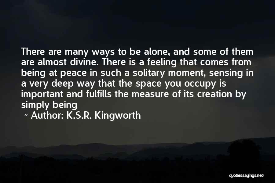 Feeling Of Being Alone Quotes By K.S.R. Kingworth
