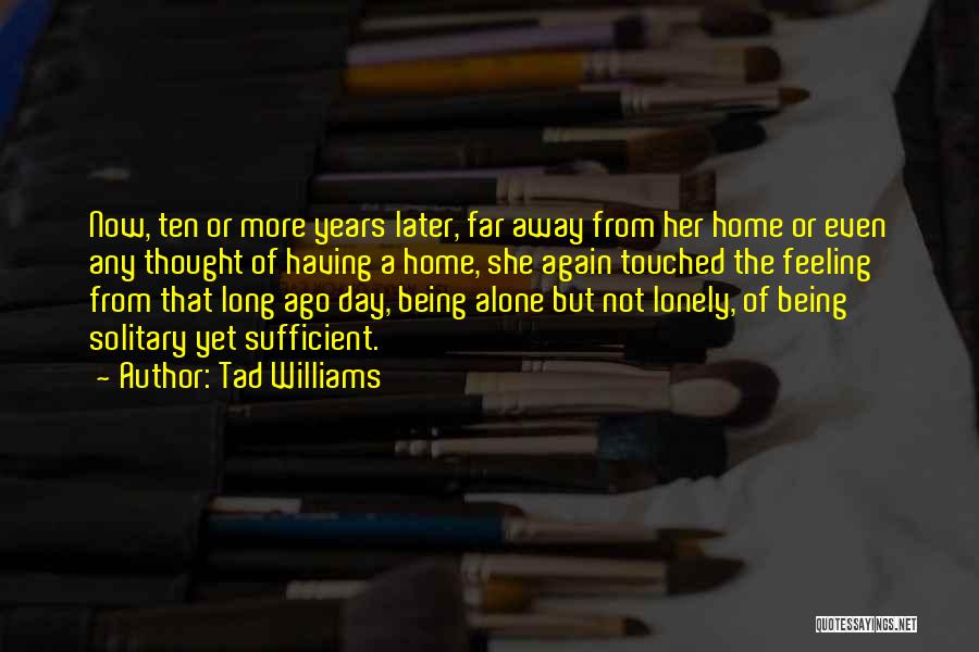 Feeling Of Being Alone Quotes By Tad Williams