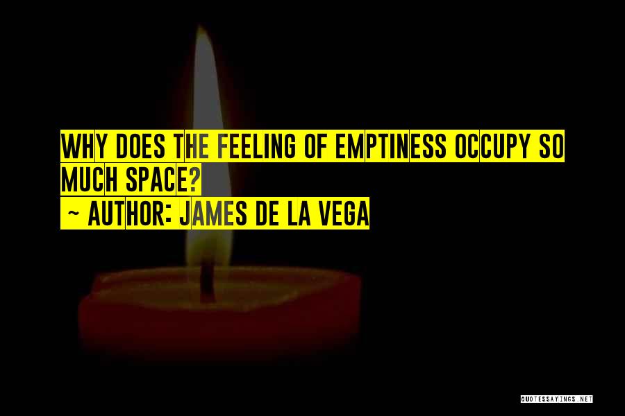 Feeling Of Emptiness Quotes By James De La Vega