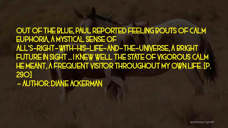 Feeling Of Euphoria Quotes By Diane Ackerman