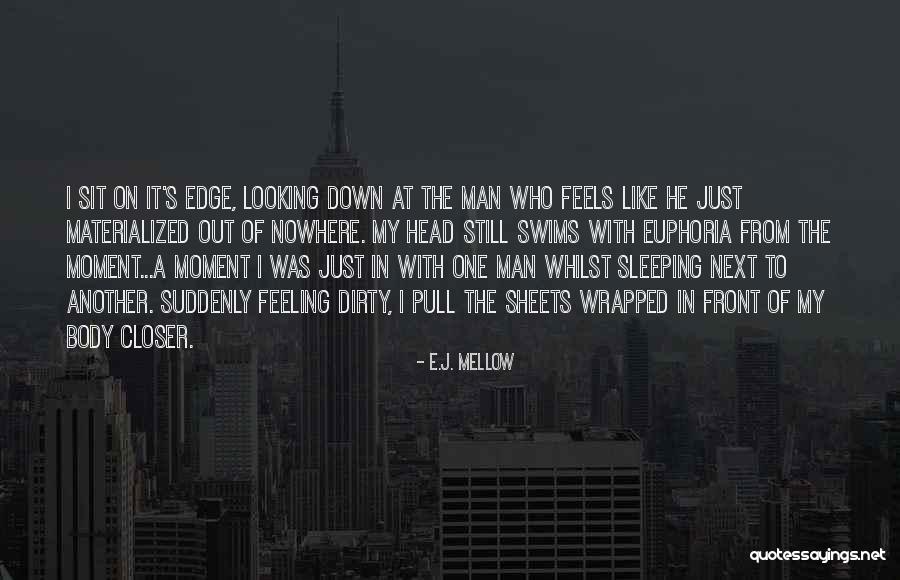 Feeling Of Euphoria Quotes By E.J. Mellow Feeling Of Euphoria Quotes By E.J. Mellow