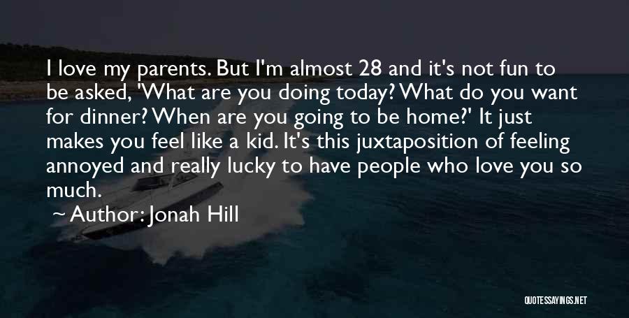 Feeling Of Going Home Quotes By Jonah Hill