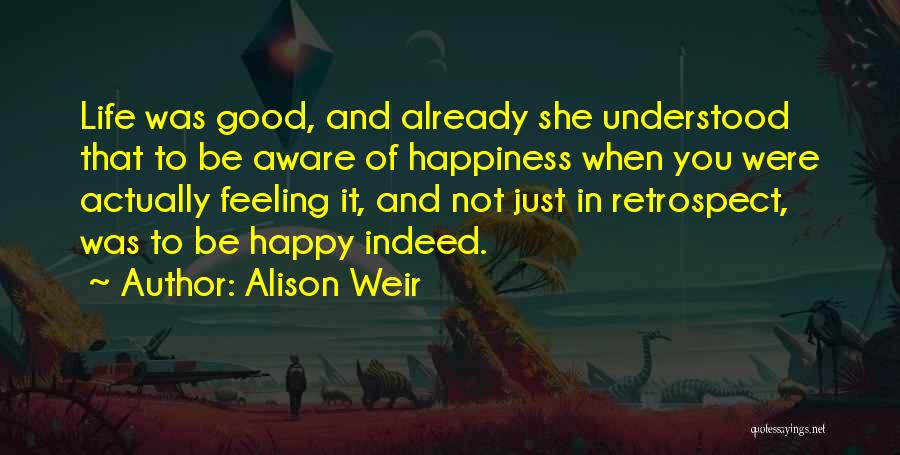 Feeling Of Happiness Quotes By Alison Weir