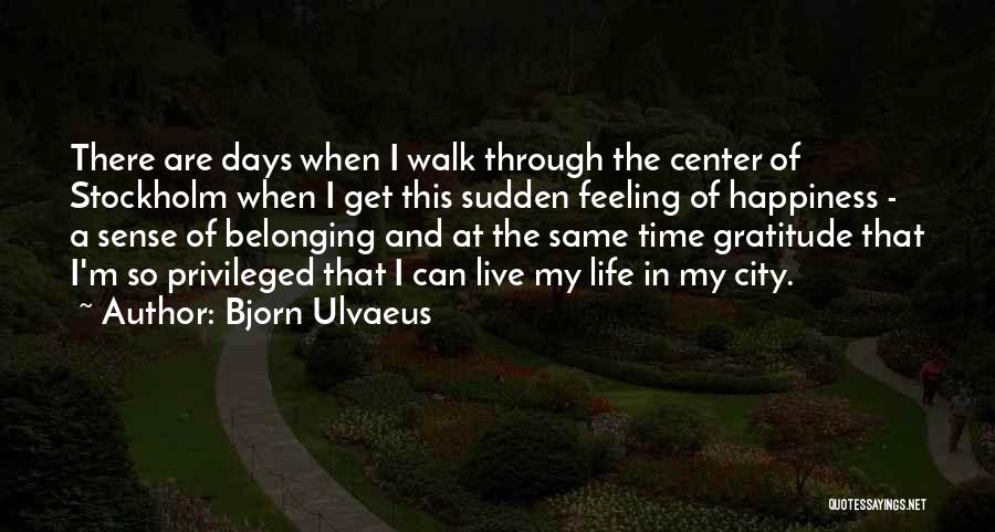 Feeling Of Happiness Quotes By Bjorn Ulvaeus