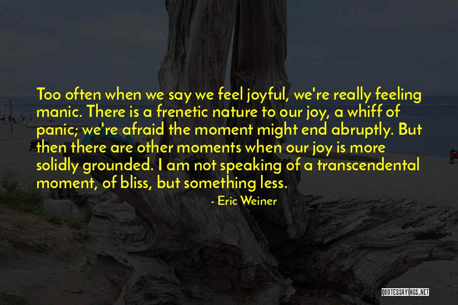 Feeling Of Happiness Quotes By Eric Weiner Feeling Of Happiness Quotes By Eric Weiner