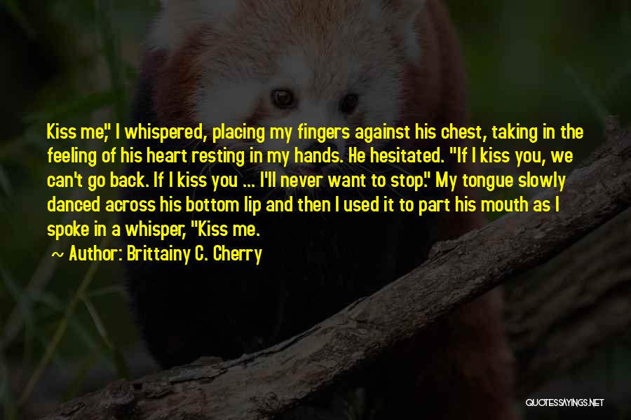 Feeling Of Kiss Quotes By Brittainy C. Cherry
