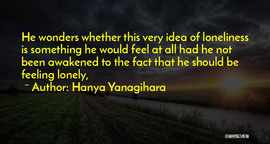 Feeling Of Loneliness Quotes By Hanya Yanagihara