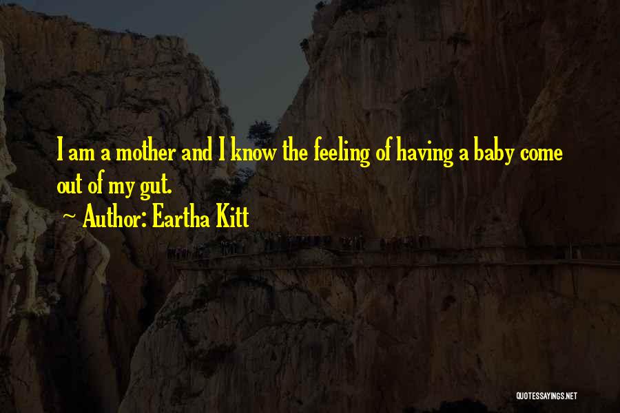 Feeling Of Mother Quotes By Eartha Kitt