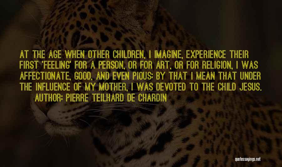 Feeling Of Mother Quotes By Pierre Teilhard De Chardin
