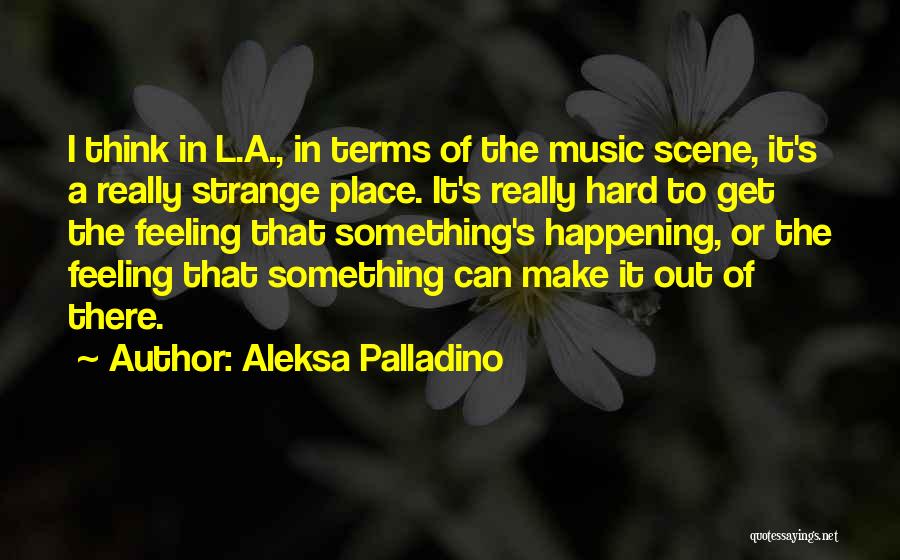 Feeling Of Music Quotes By Aleksa Palladino