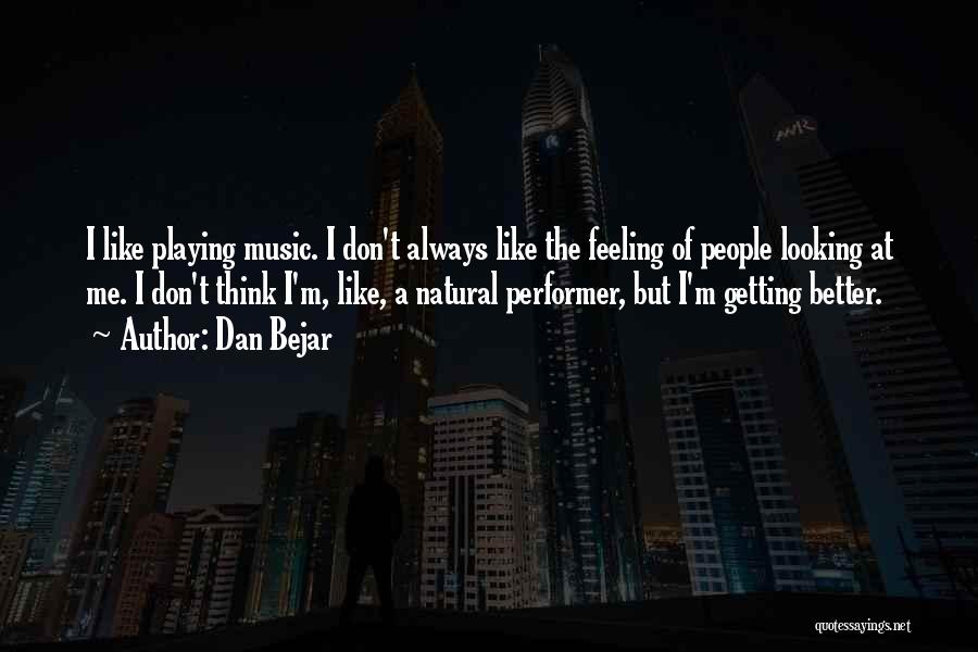 Feeling Of Music Quotes By Dan Bejar