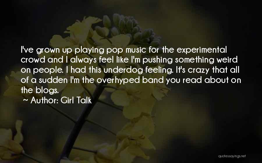 Feeling Of Music Quotes By Girl Talk