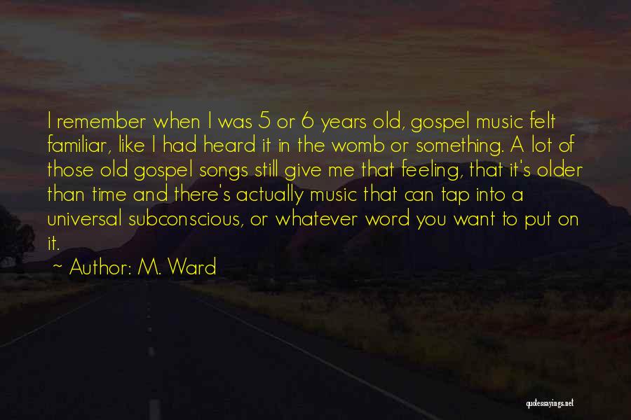 Feeling Of Music Quotes By M. Ward