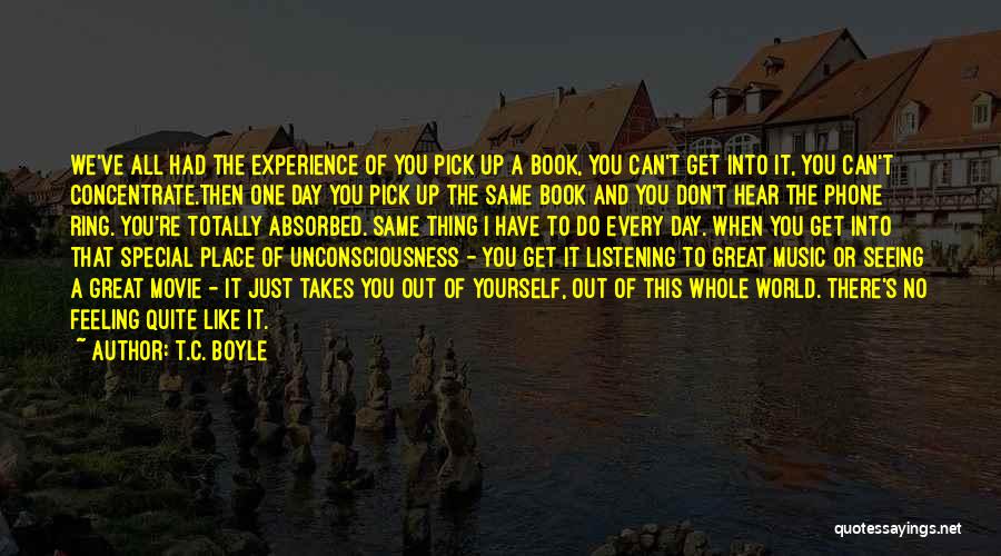 Feeling Of Music Quotes By T.C. Boyle