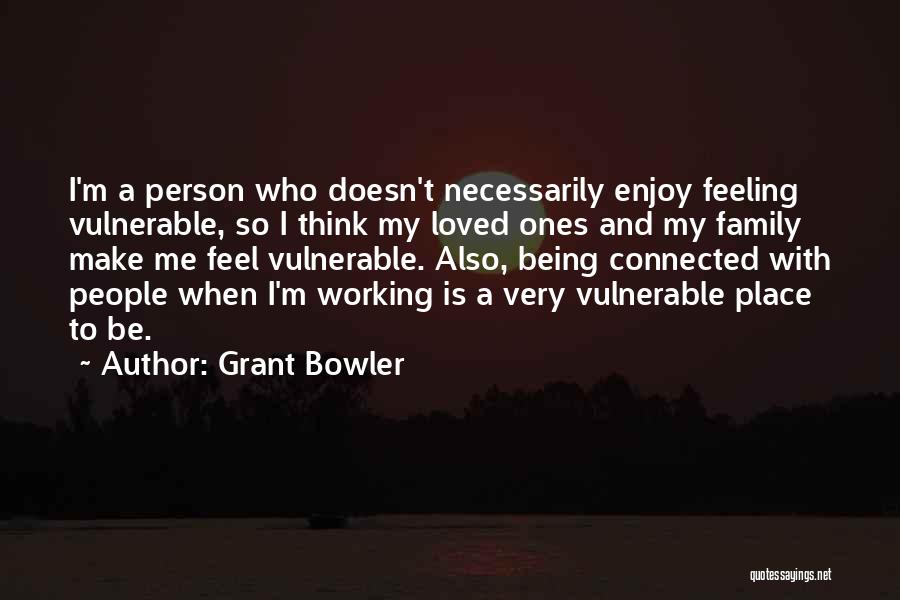 Feeling Of Not Being Loved Quotes By Grant Bowler