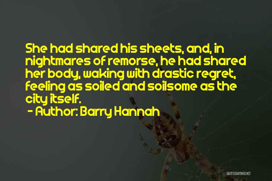 Feeling Of Regret Quotes By Barry Hannah