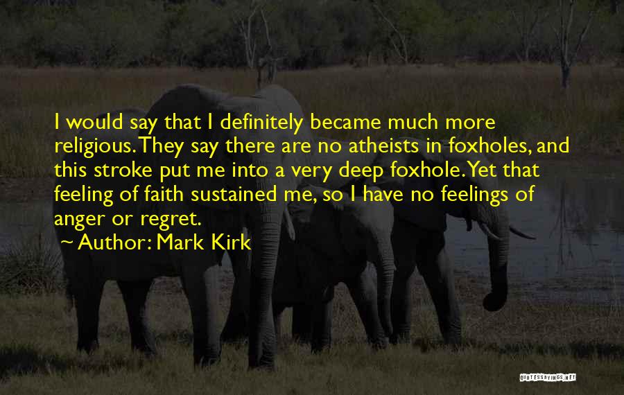 Feeling Of Regret Quotes By Mark Kirk