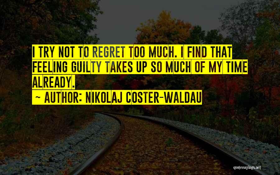 Feeling Of Regret Quotes By Nikolaj Coster-Waldau