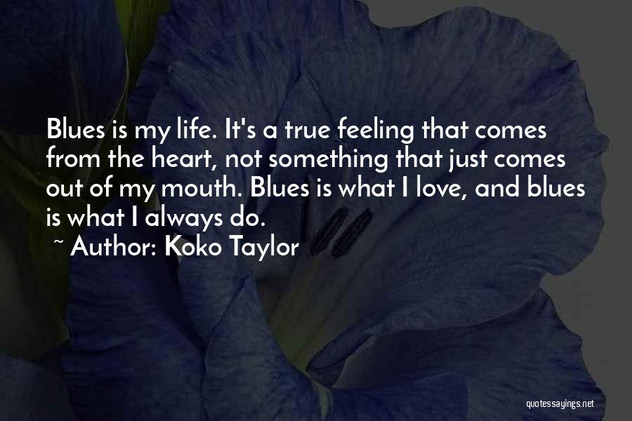 Feeling Of True Love Quotes By Koko Taylor