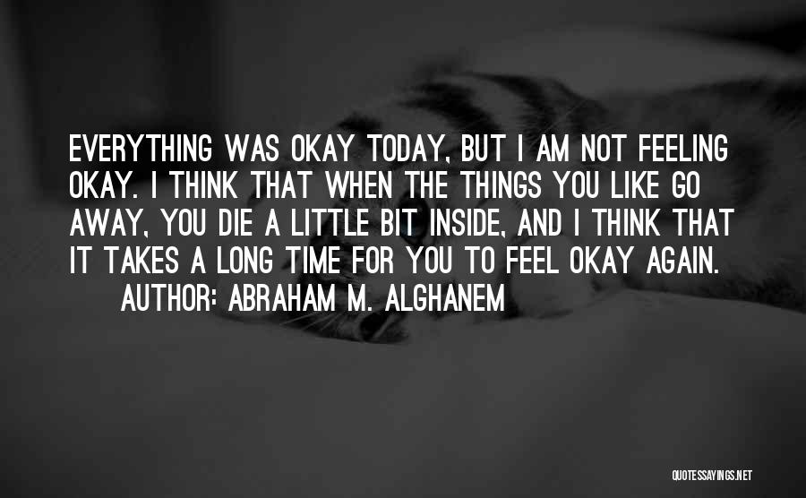 Feeling Okay Again Quotes By Abraham M. Alghanem