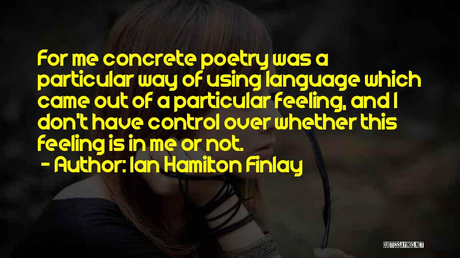 Feeling Out Of Control Quotes By Ian Hamilton Finlay