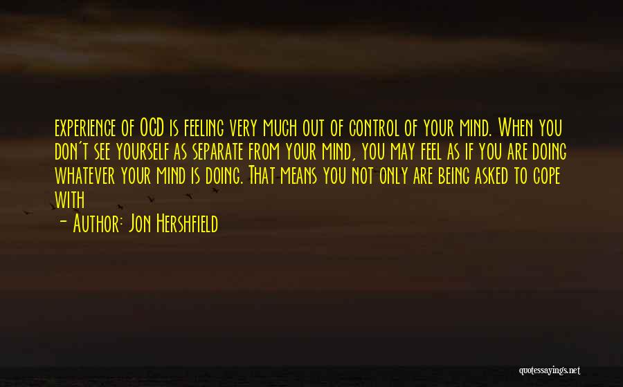 Feeling Out Of Control Quotes By Jon Hershfield