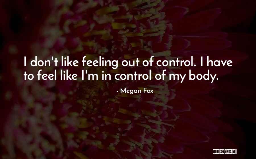 Feeling Out Of Control Quotes By Megan Fox