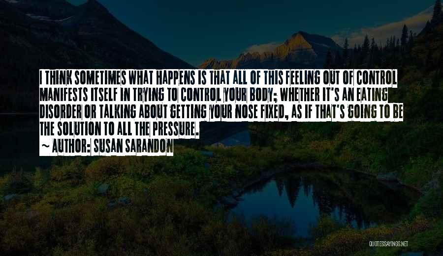 Feeling Out Of Control Quotes By Susan Sarandon