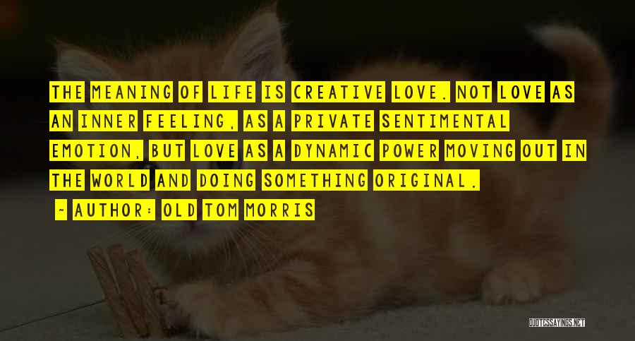 Feeling Out Of Love Quotes By Old Tom Morris