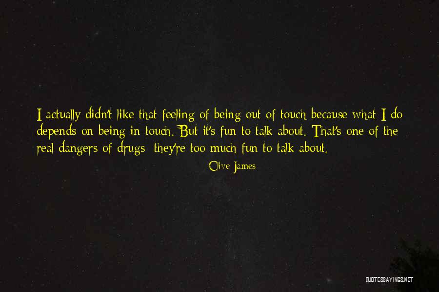 Feeling Out Of Touch Quotes By Clive James Feeling Out Of Touch Quotes By Clive James
