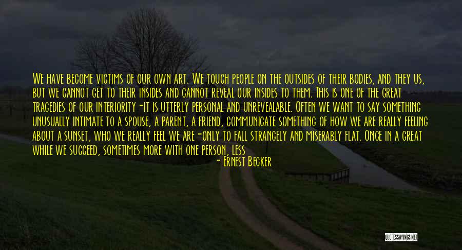 Feeling Out Of Touch Quotes By Ernest Becker