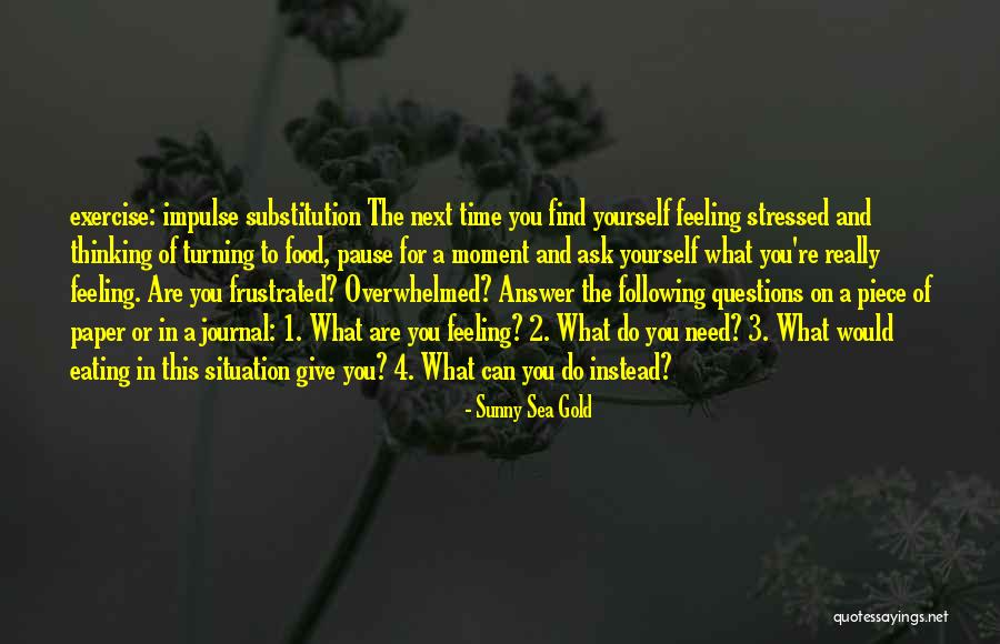 Feeling Overwhelmed And Stressed Quotes By Sunny Sea Gold Feeling Overwhelmed And Stressed Quotes By Sunny Sea Gold
