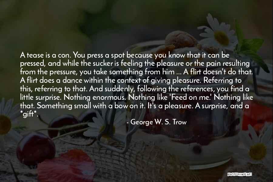 Feeling Pain For Others Quotes By George W. S. Trow