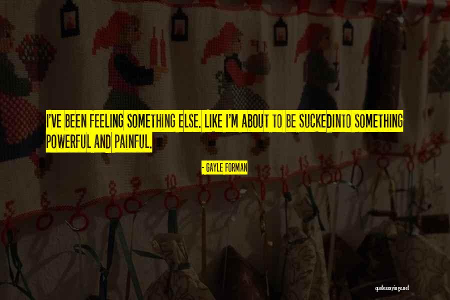 Feeling Painful Quotes By Gayle Forman Feeling Painful Quotes By Gayle Forman