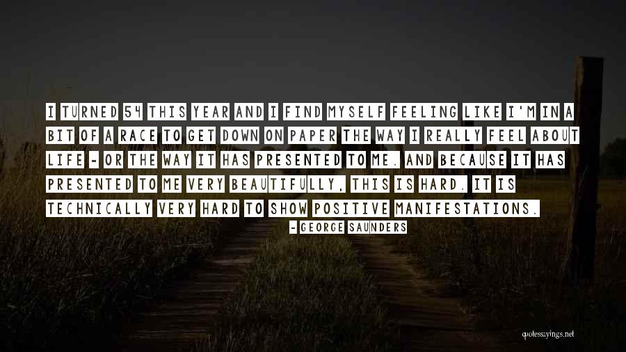 Feeling Positive About Life Quotes By George Saunders Feeling Positive About Life Quotes By George Saunders