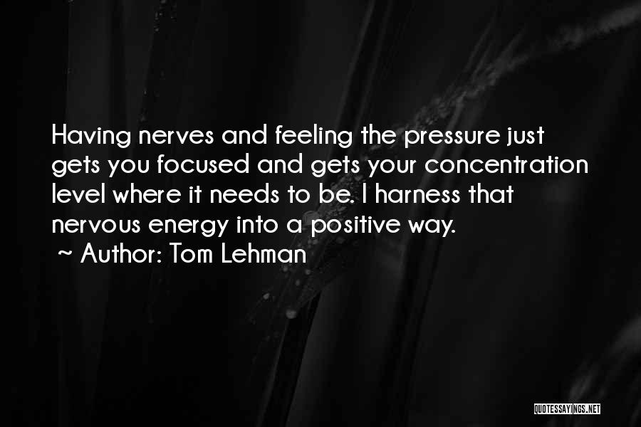 Feeling Positive Energy Quotes By Tom Lehman