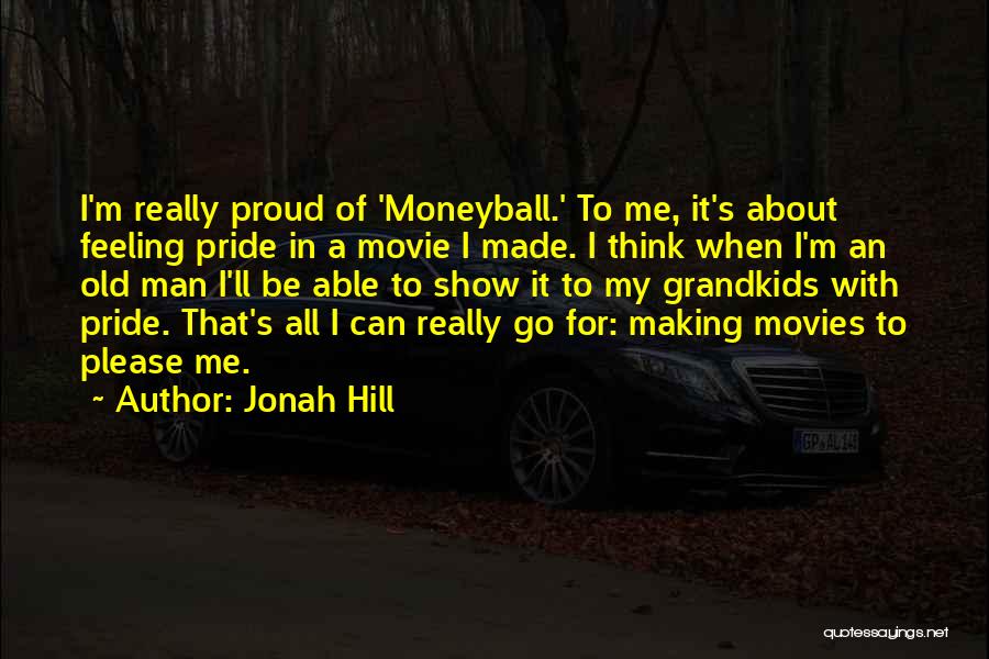 Feeling Proud Of Her Quotes By Jonah Hill