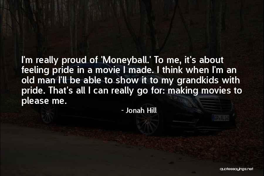 Feeling Proud To Have You Quotes By Jonah Hill