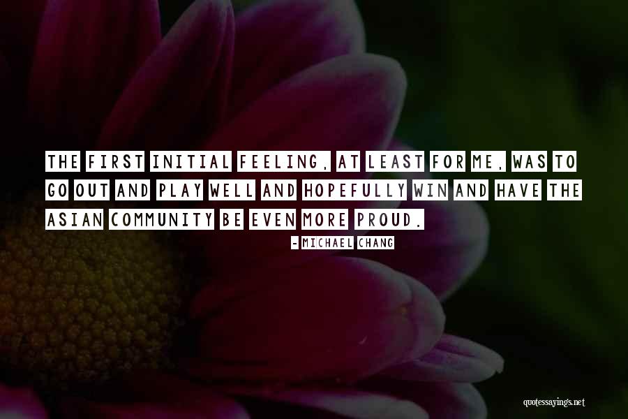 Feeling Proud To Have You Quotes By Michael Chang