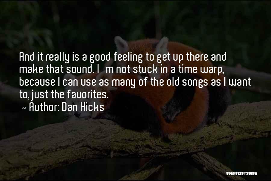 Feeling Really Good Quotes By Dan Hicks