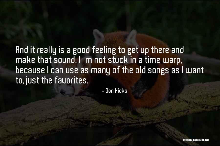 Feeling Really Good Quotes By Dan Hicks