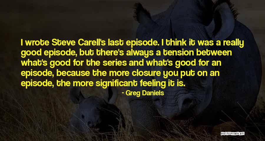 Feeling Really Good Quotes By Greg Daniels Feeling Really Good Quotes By Greg Daniels